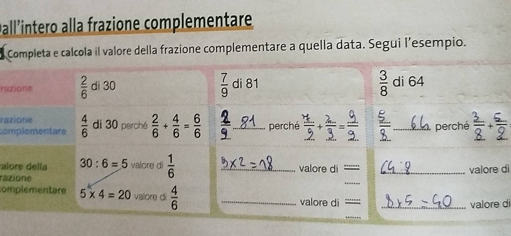 pall'íntero alla frazione complementare
Completa e calcola il valore della frazione complementare a quella data. Segui l’esempio.
ra
ra
co
al
di
ra
co
di