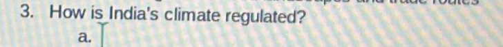 How is India's climate regulated?
a.