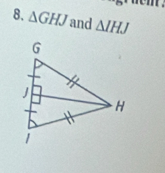 tem . 
8. △ GHJ and △ IHJ