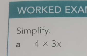 WORKED EXAI
Simplify.
a 4* 3x