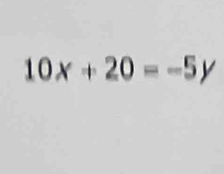 10x+20=-5y