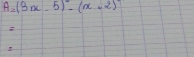 A=(3x-5)^circ -(x+2)^circ 