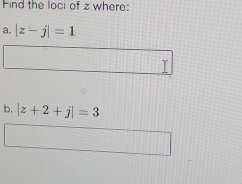 Find the loci of z where: 
a. |z-j|=1
- 
b, |z+2+j|=3