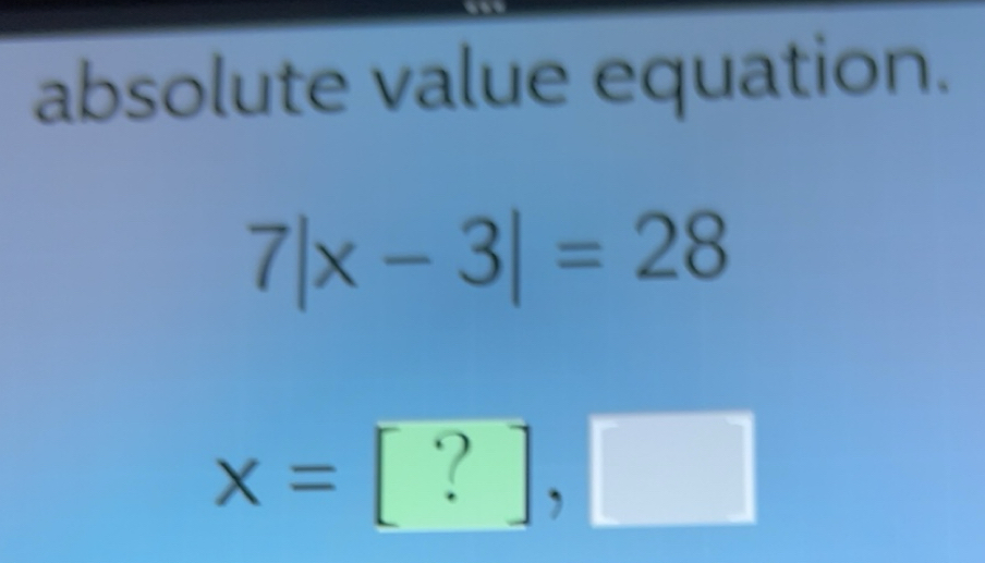 Solved: absolute value equation. 7|x-3|=28 x=[?], [Math]