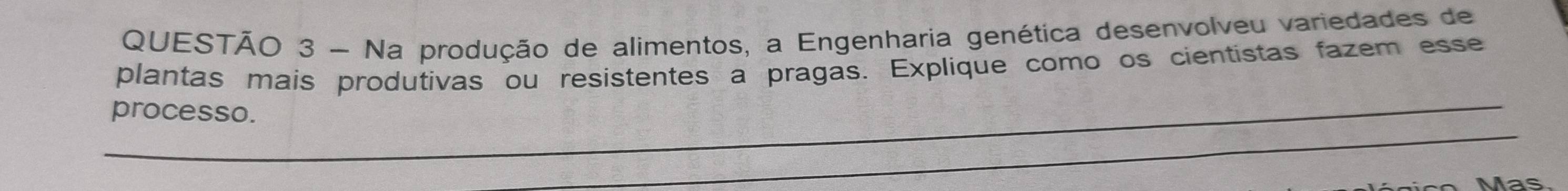 Na produção de alimentos, a Engenharia genética desenvolveu variedades de 
plantas mais produtivas ou resistentes a pragas. Explique como os cientistas fazem esse 
_ 
processo. 
_ 
_ 
las