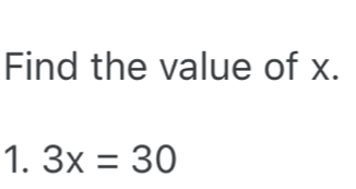 Find the value of x. 
1. 3x=30