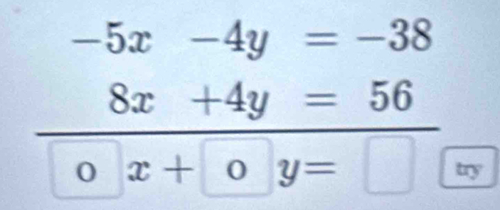 beginarrayr -5x-4y=-38 8x+4y=56 0endarray trv