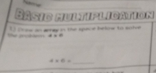 Gâsic Multiplication 
The geoddevr 1 Dow an arney in the space below to solve
4>0
_ 4* 6=