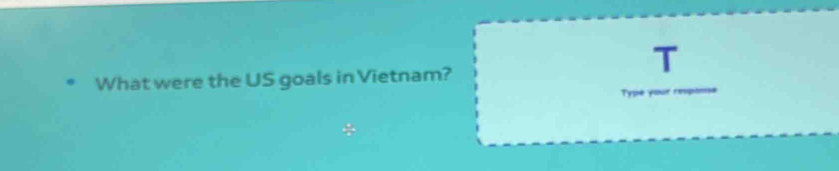 What were the US goals in Vietnam? 
Type y