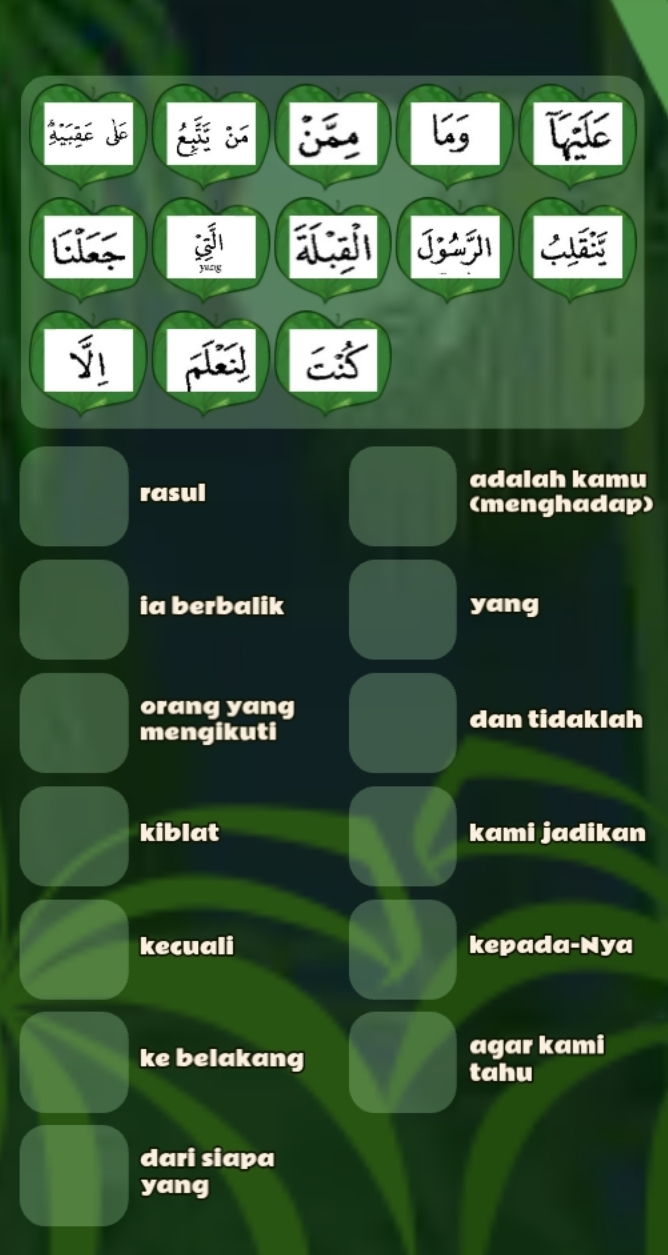 doge 

d a ) T ) J ) ( 
)(( 
rasul 
adalah kamu 
(menghadap) 
ia berbalik yang 
orang yang 
dan tidaklah 
mengikuti 
kiblat kami jadikan 
kecuali kepada-Nya 
ke belakang 
agar kami 
tahu 
dari siapa 
yang