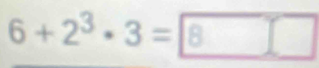 6+2^3· 3= 8□