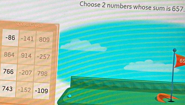 Choose 2 numbers whose sum is 657.
65
7
7.