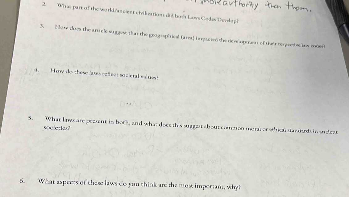 What part of the world/ancient civilizations did both Laws Codes Develop? 
3. How does the article suggest that the geographical (area) impacted the development of their respective law codes? 
4. How do these laws reflect societal values? 
5. What laws are present in both, and what does this suggest about common moral or ethical standards in ancient 
societies? 
6. What aspects of these laws do you think are the most important, why?