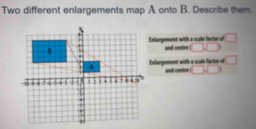 Two different enlargements map A onto B. Describe them. Enlargement ...