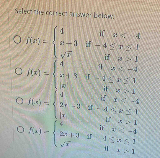 Select the correct answer below:
f(x)=beginarrayl 4ifx 1endarray.
f(x)=beginarrayl 4ifx 1endarray.