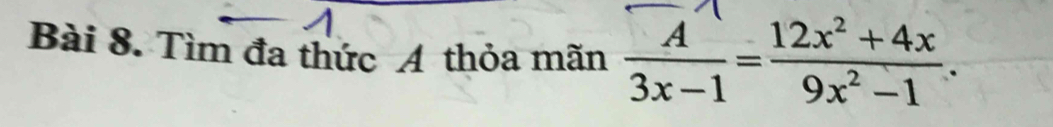 Tìm đa thức A thỏa mãn  A/3x-1 = (12x^2+4x)/9x^2-1 .