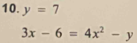 y=7
3x-6=4x^2-y