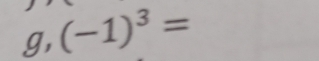 g, (-1)^3=