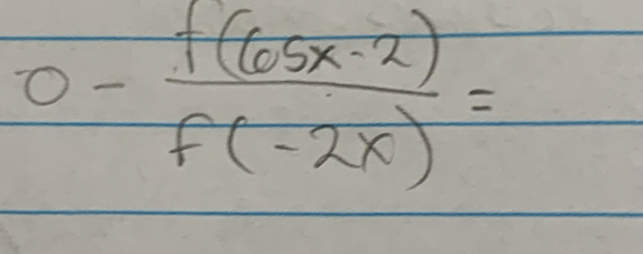 0- f(65x· 2)/f(-2x) =