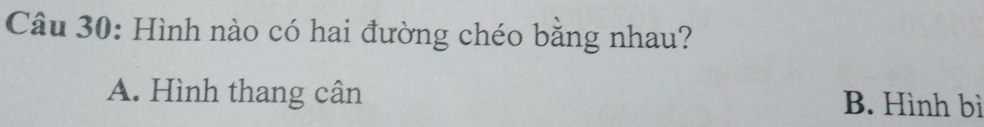 Hình nào có hai đường chéo bằng nhau?
A. Hình thang cân B. Hình bì