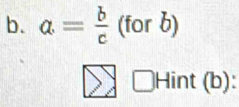 a= b/c (forb)
□ Hint (b):