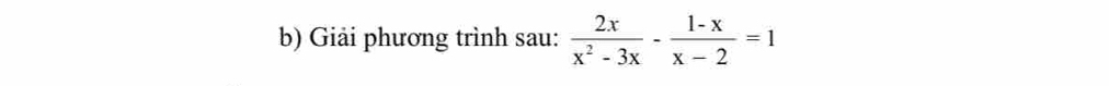 Giải phương trình sau:  2x/x^2-3x - (1-x)/x-2 =1