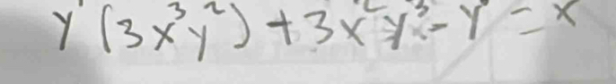 y'(3x^3y^2)+3x^2y^3-y=x