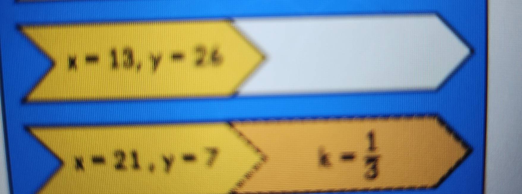 x=13, y-26
x=21, y=7
k- 1/3 