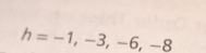 h=-1,-3,-6,_ -8