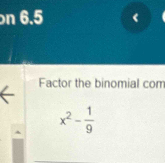 6.5 
Factor the binomial com
x^2- 1/9 