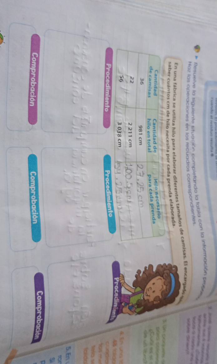 Cuando el residuo resulta 9 
2 

# Resuelve la siguiente situación completando la tabla con la información proore 
Maz las óperaciones en los recuadros correspondientes. 
Seea de t ee (e 
Scten Séew/1 
En una fábrica se utiliza hilo para elaborar diferentes tamaños de çamisas. El encarga do d 
saber cuántos cm de hilo necesita por cada prenda elaborada. 
3. un póqpens « 
ule es et « 
da un t 
4. En ung l 
Procecimient 
Procedimiento Procedimiento duedro 
109 mel 
se d 
faída 
5.En 
for 

Comprobación Comprobación 
Comprobación