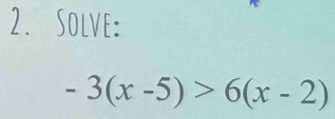 Solve:
-3(x-5)>6(x-2)