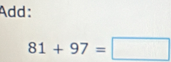 Add:
81+97=□