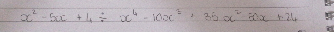 x^2-5x+4/ x^4-10x^3+35x^2-50x+24