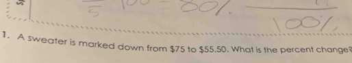 A sweater is marked down from $75 to $55.50. What is the percent change?