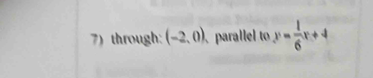 through: (-2,0) paralel to y= 1/6 x+4