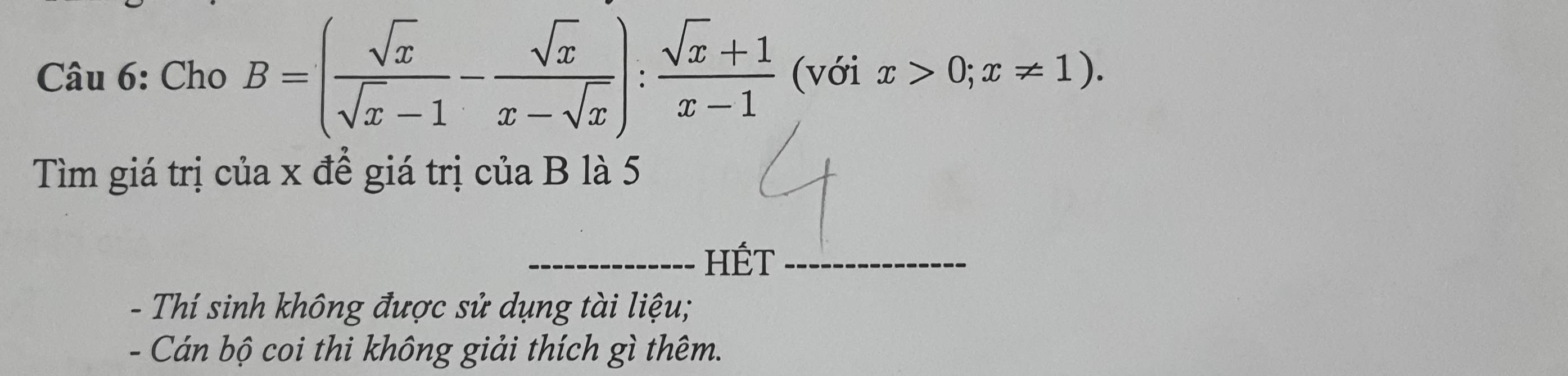 Cho B=( sqrt(x)/sqrt(x)-1 - sqrt(x)/x-sqrt(x) ): (sqrt(x)+1)/x-1  (với x>0;x!= 1). 
Tìm giá trị của x để giá trị của B là 5
_HÉT_
- Thí sinh không được sử dụng tài liệu;
- Cán bộ coi thi không giải thích gì thêm.