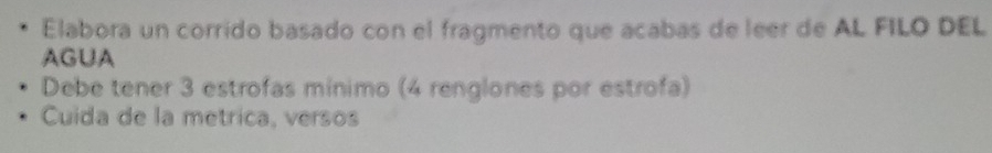 Elabora un corrido basado con el fragmento que acabas de leer de AL FILO DEL 
AGUA 
Debe tener 3 estrofas minimo (4 renglones por estrofa) 
Cuida de la metrica, versos