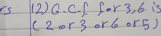 rs (2) G. C. f. for 3, 6 is 
(2or3 or 6 or 5)