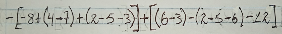 -[-8+(4-7)+(2-5-3)]+[(6-3)-(2-5-6)-12]