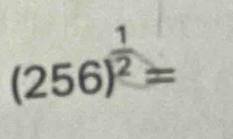 (256)^ 1/2 =