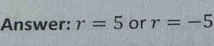 Answer: r=5 or r=-5