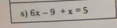 6x-9+x=5