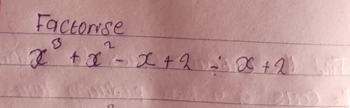 Factorse
x^3+x^2-x+2/ x+2