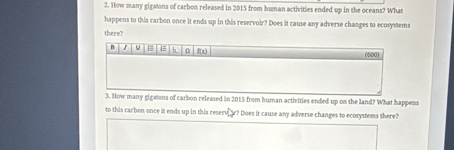 How many gigatons of carbon released in 2015 from human activities ended up in the oceans? What 
happens to this carbon once it ends up in this reservoir? Does it cause any adverse changes to ecosystems 
there? 
s of carbon released in 2015 from human activities ended up on the land? What happens 
to this carbon once it ends up in this reserv ir? Does it cause any adverse changes to ecosystems there?