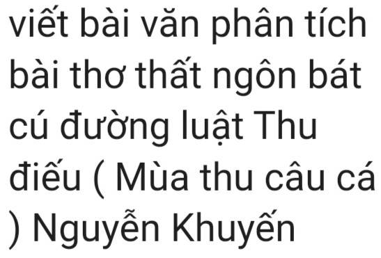 viết bài văn phân tích 
bài thơ thất ngôn bát 
cú đường luật Thu 
điếu ( Mùa thu câu cá 
) Nguyễn Khuyến