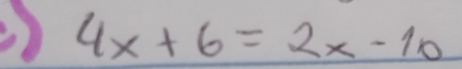 ) 4x+6=2x-10