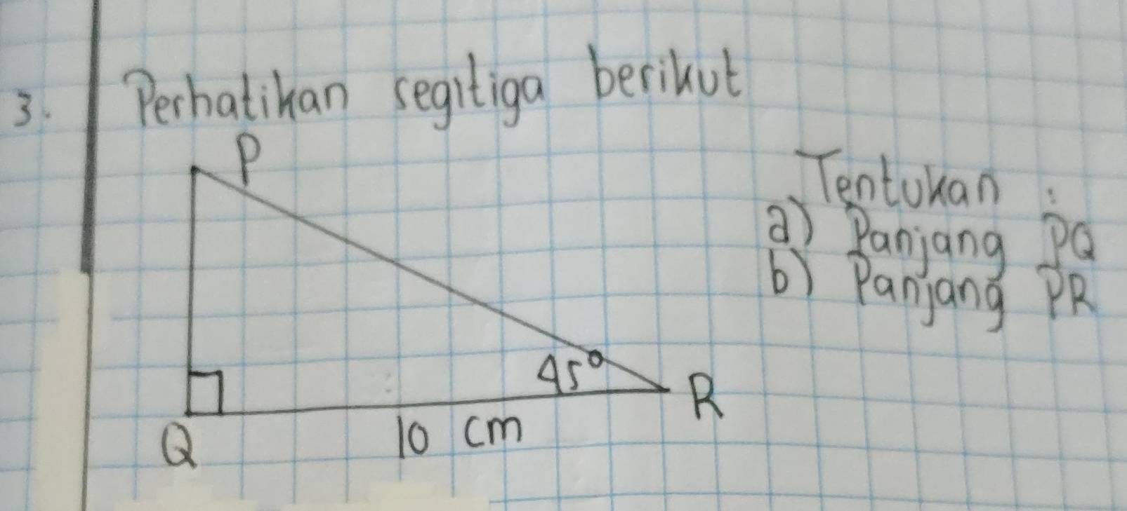 Perhatihan segitiga berikut
Tentokan
a) Panjang pa
b) Panjang PR