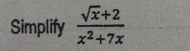 Simplify  (sqrt(x)+2)/x^2+7x 