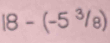 18-(-5^3/_8)